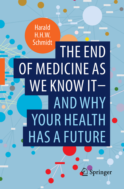 The end of medicine as we know it - and why your health has a future - Harald H.H.W. Schmidt