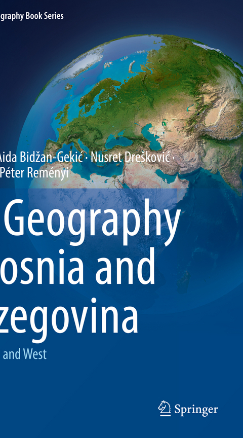 The Geography of Bosnia and Herzegovina - Haris Gekić, Aida Bidžan-Gekić, Nusret Drešković, Ranko Mirić, Péter Reményi