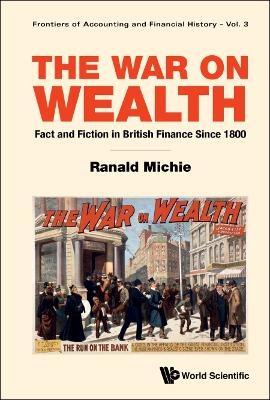 War On Wealth, The: Fact And Fiction In British Finance Since 1800 - Ranald Michie