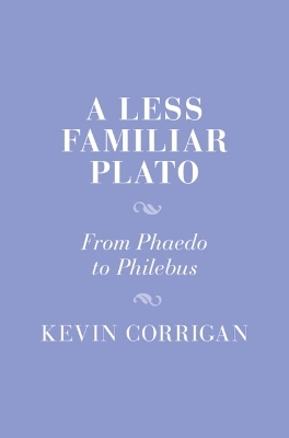 A Less Familiar Plato - Kevin Corrigan
