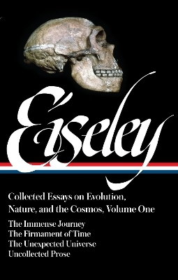 Loren Eiseley: Collected Essays on Evolution, Nature, and the Cosmos Vol. 1 (LOA #285) - Loren Eiseley