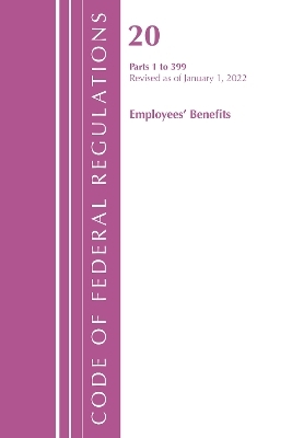 Code of Federal Regulations, Title 20 Employee Benefits 1-399, 2022 -  Office of The Federal Register (U.S.)