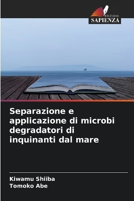 Separazione e applicazione di microbi degradatori di inquinanti dal mare - Kiwamu Shiiba, Tomoko Abe