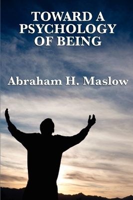 Toward a Psychology of Being - Abraham H Maslow
