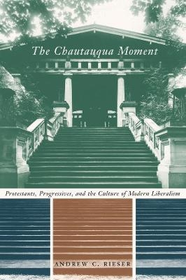 The Chautauqua Moment - Andrew Chamberlin Rieser