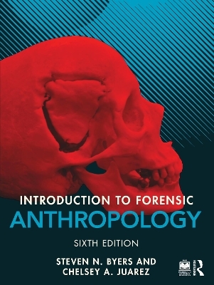 Introduction to Forensic Anthropology - Steven N. Byers, Chelsey A. Juarez