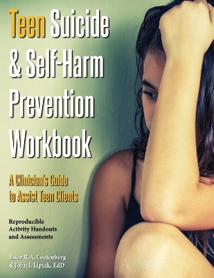 Teen Suicide & Self-Harm Prevention Workbook - Ester R a Leutenberg, John J Liptak