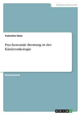 Psychosoziale Beratung in der Kinderonkologie - Valentina Baio