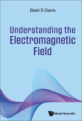 Understanding The Electromagnetic Field - Basil S Davis