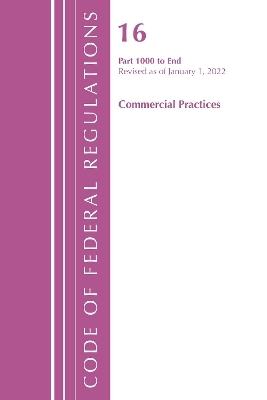 Code of Federal Regulations, Title 16 Commercial Practices 1000-End, Revised as of January 1, 2022 -  Office of The Federal Register (U.S.)