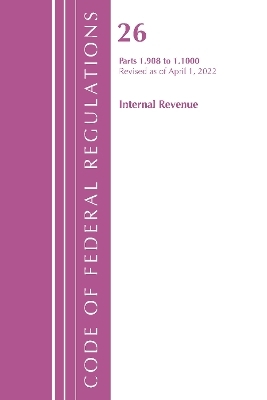 Code of Federal Regulations, Title 26 Internal Revenue 1.908-1.1000, Revised as of April 1, 2022 -  Office of The Federal Register (U.S.)