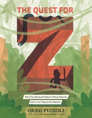 The Quest for Z - Greg Pizzoli