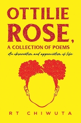 Ottilie Rose, A Collection of Poems - RT Chiwuta