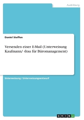 Versenden einer E-Mail (Unterweisung Kaufmann/ -frau fÃ¼r BÃ¼romanagement) - Daniel Steffen