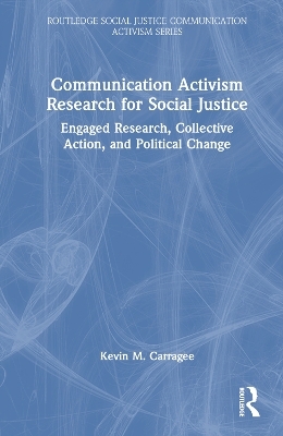 Communication Activism Research for Social Justice - Kevin M. Carragee