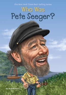 Who Was Pete Seeger? - Noel Maccarry,  Who HQ