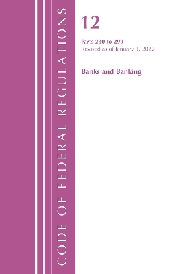 Code of Federal Regulations, Title 12 Banks and Banking 230-299, Revised as of January 1, 2022 -  Office of The Federal Register (U.S.)