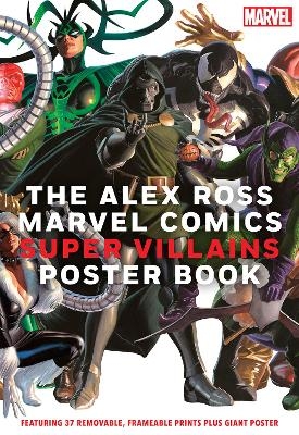 The Alex Ross Marvel Comics Super Villains Poster Book - Alex Ross,  Marvel Entertainment