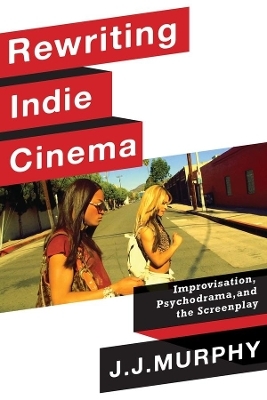 Rewriting Indie Cinema - J. J. Murphy