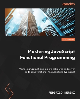 Mastering JavaScript Functional Programming - Federico Kereki