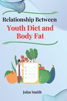 Relationship Between Youth Diet and Body Fat - John Smith