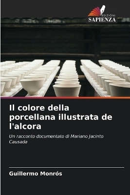 Il colore della porcellana illustrata de l'alcora - Guillermo Monrós