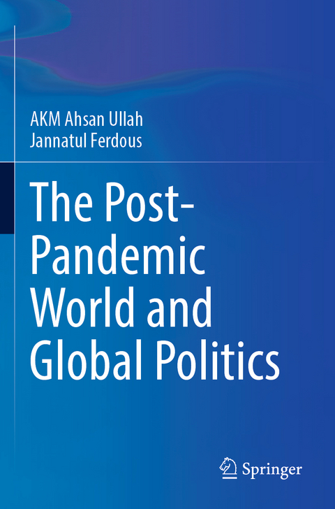 The Post-Pandemic World and Global Politics - A K M Ahsan Ullah, Jannatul Ferdous