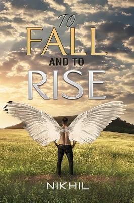 To Fall and to Rise - Nikhil .