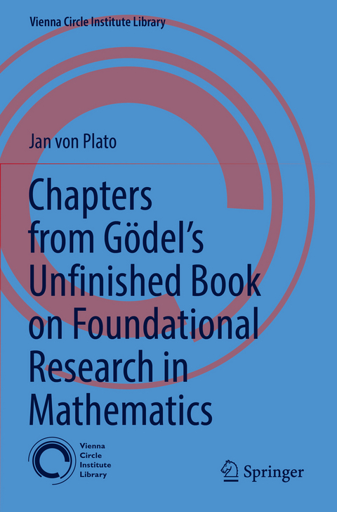 Chapters from Gödel’s Unfinished Book on Foundational Research in Mathematics - Jan Von Plato