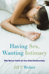 Having Sex, Wanting Intimacy -  Jill P. Weber