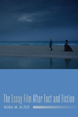 The Essay Film After Fact and Fiction - Nora M. Alter