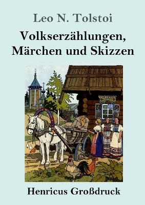 Volkserzählungen, Märchen und Skizzen - Leo N. Tolstoi