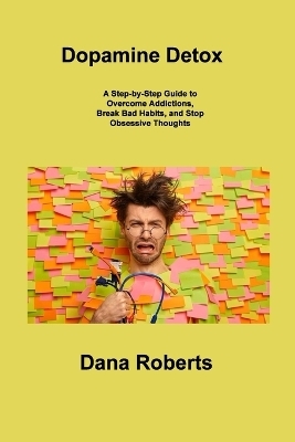 Dopamine Detox - Dana Roberts