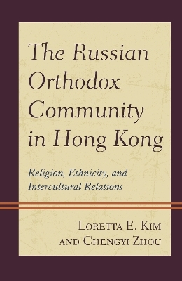 The Russian Orthodox Community in Hong Kong - Loretta E. Kim, Chengyi Zhou