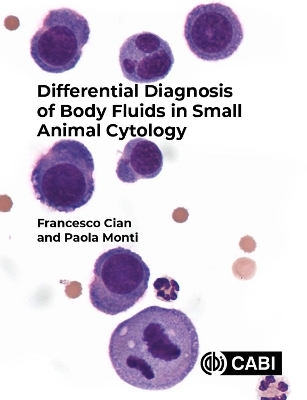 Differential Diagnosis of Body Fluids in Small Animal Cytology - Francesco Cian, Paola Monti