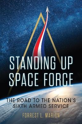 Standing Up Space Force - Forrest L. Marion