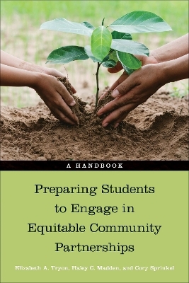 Preparing Students to Engage in Equitable Community Partnerships - Elizabeth A. Tryon, Haley Madden, Cory Sprinkel