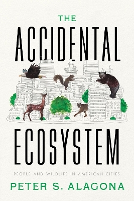 The Accidental Ecosystem - Peter S. Alagona