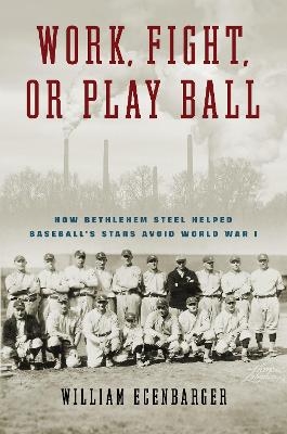 Work, Fight, or Play Ball - William Ecenbarger