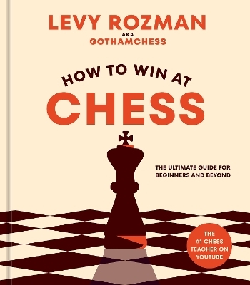 How to Win at Chess - Levy Rozman