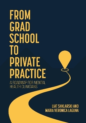 From Grad School to Private Practice - Liat Shklarski, Maria Veronica Laguna