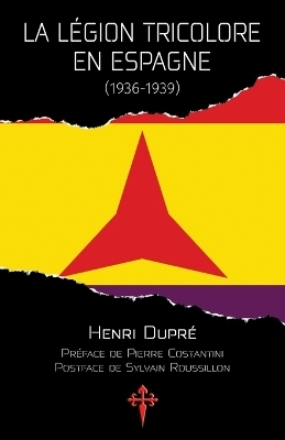 La Légion tricolore en Espagne, 1936-1939 - Henri Dupré