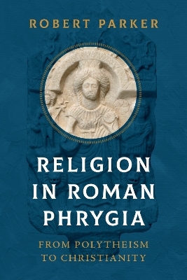 Religion in Roman Phrygia - Robert Parker