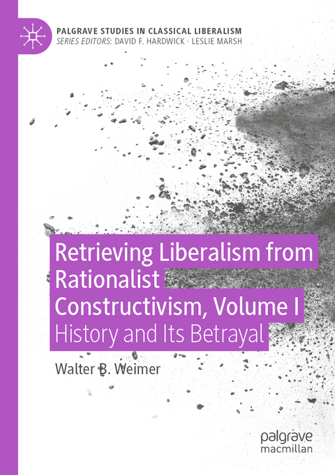 Retrieving Liberalism from Rationalist Constructivism, Volume I - Walter B. Weimer