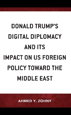 Donald Trump’s Digital Diplomacy and Its Impact on US Foreign Policy towards the Middle East - Ahmed Y. Zohny