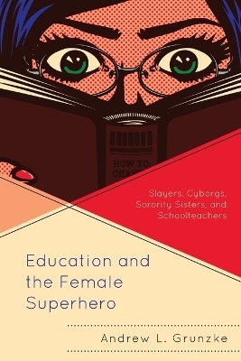 Education and the Female Superhero - Andrew L. Grunzke