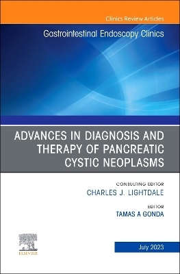 Advances in Diagnosis and Therapy of Pancreatic Cystic Neoplasms, An Issue of Gastrointestinal Endoscopy Clinics - 
