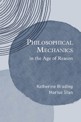 Philosophical Mechanics in the Age of Reason - Katherine Brading, Marius Stan