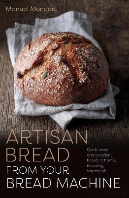 Artisan Bread from Your Bread Machine - Manuel Monade