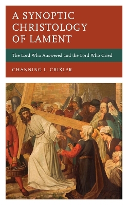 A Synoptic Christology of Lament - Channing L. Crisler